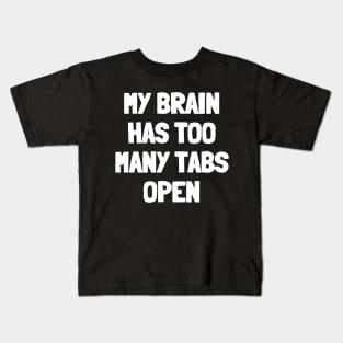 My brain has too many tabs open Kids T-Shirt